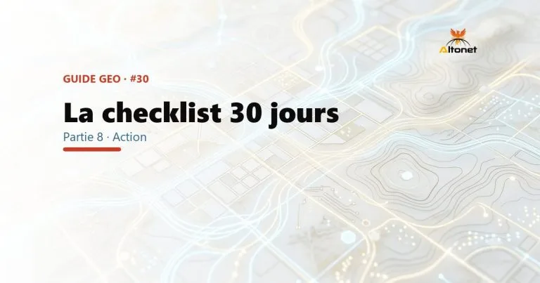 La checklist GEO 30 jours : ton plan d'action semaine par semaine pour te faire citer par l'IA