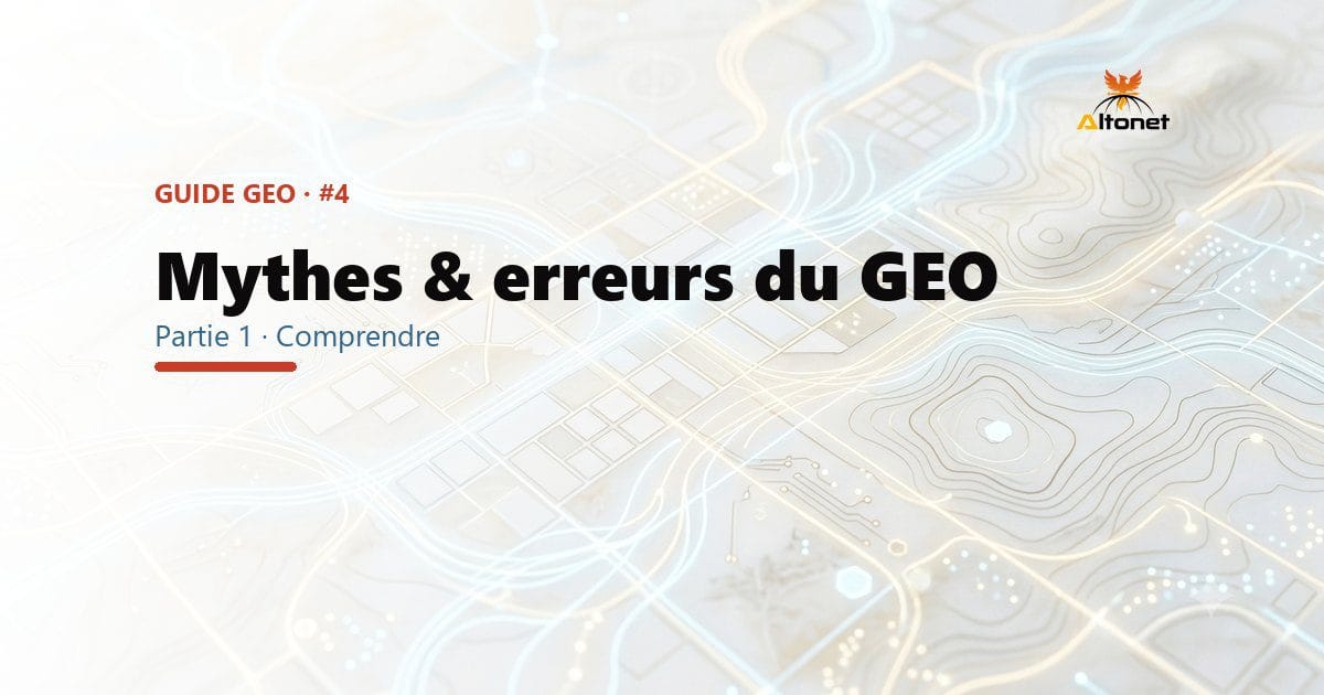 Mythes et erreurs du GEO : 7 idées reçues qui te font perdre ton temps